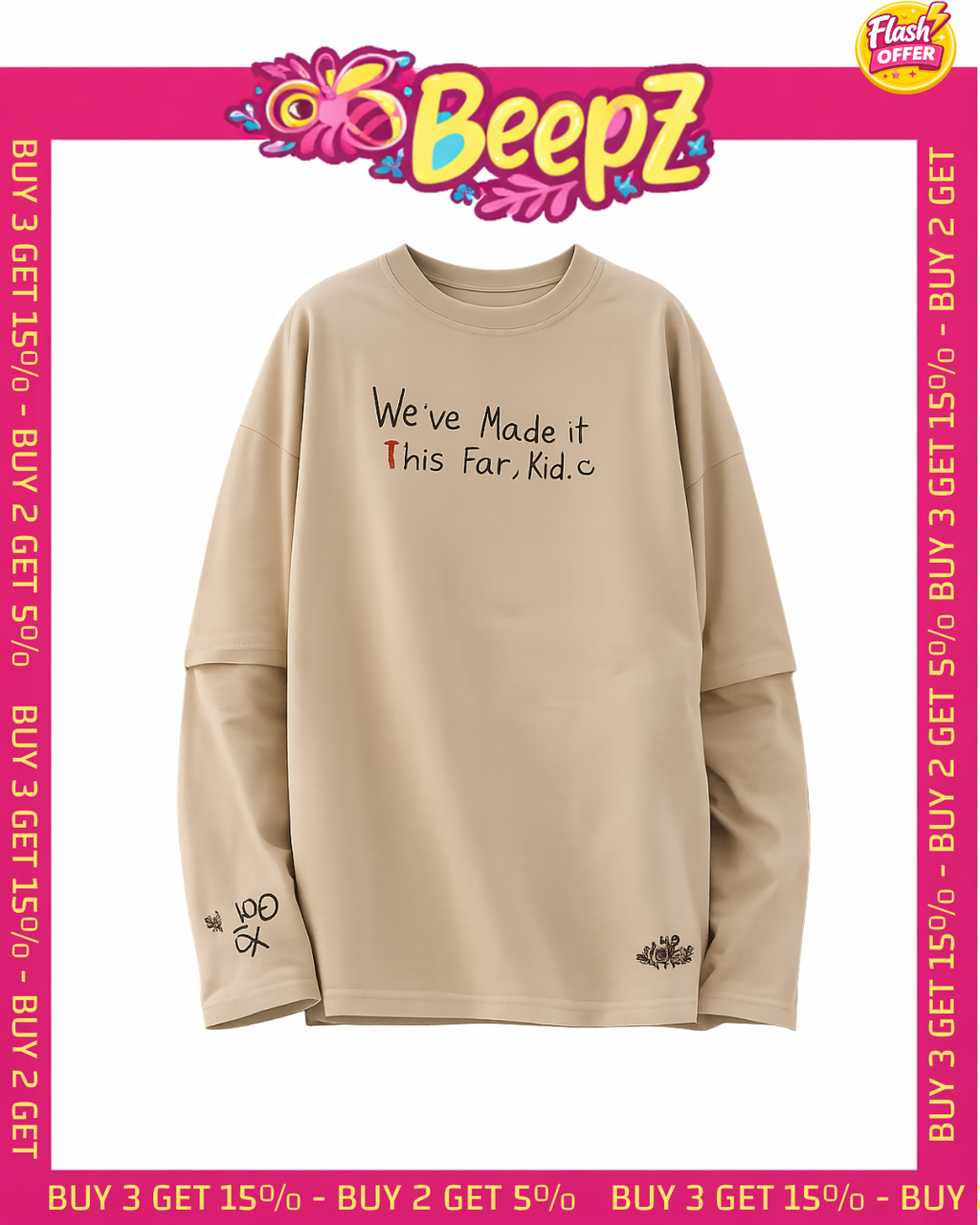 WE'VE MADE IT THIS FAR KID - COTTON LONG SLEEVE TSHIRT Beepz
